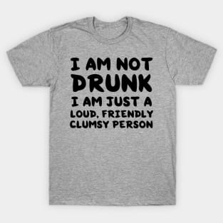 Not drunk loud clumsy people T-Shirt